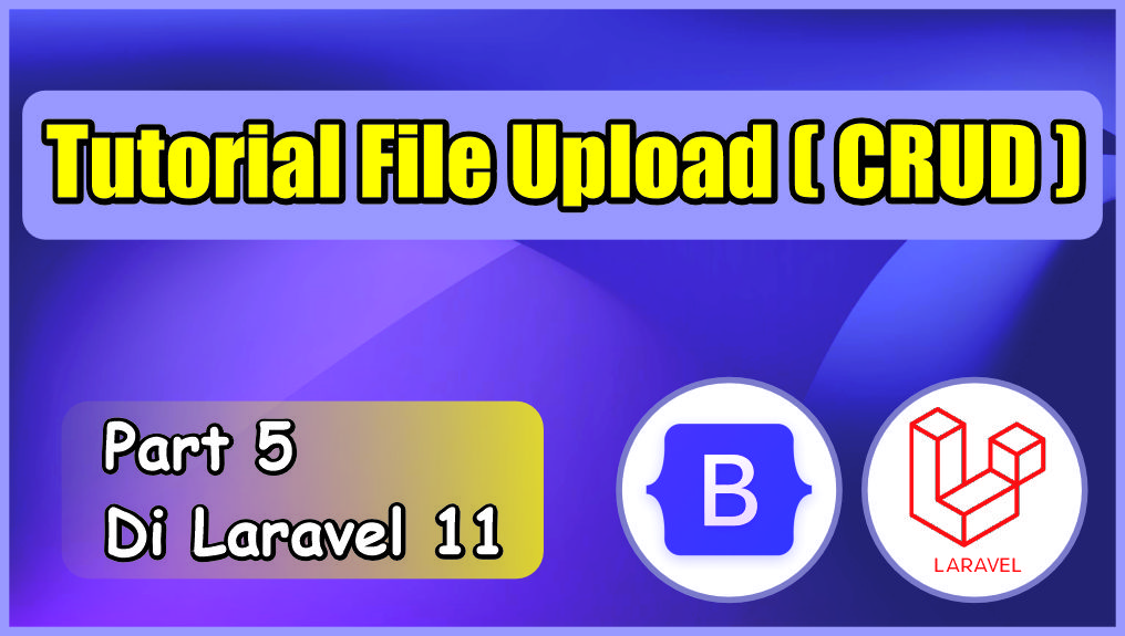 Tutorial Create Read Update Delete (CRUD) di Laravel 11 MySQL 2024 (Part 5 File Upload)