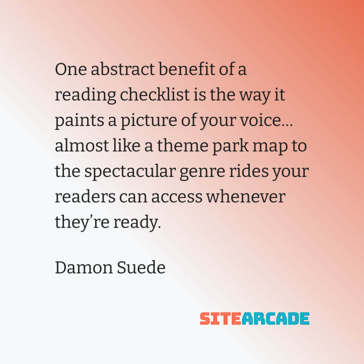 Quote card: One abstract benefit of a reading checklist is the way it paints a picture of your voice… almost like a theme park map to the spectacular genre rides your readers can access whenever they’re ready.