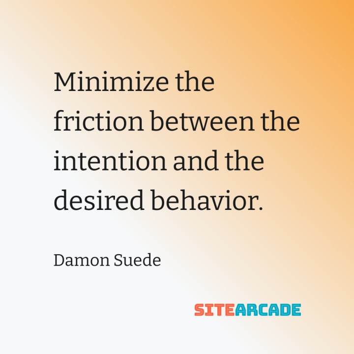 Quote Card: Minimize the friction between the intention and the desired behavior.