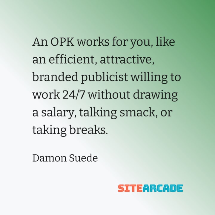 Quote Card: An OPK works for you, like an efficient, attractive, branded publicist willing to work 24/7 without drawing a salary, talking smack, or taking breaks.