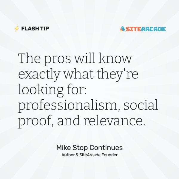 Quote card: "The pros will know exactly what they're looking for: professionalism, social proof, and relevance." Mike Stop Continues. Author & SiteArcade Founder.