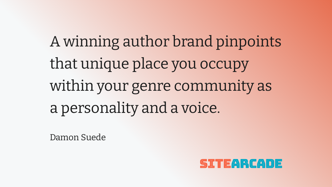 Damon Suede Quote - Pinpoint Uniqueness A winning author brand pinpoints that unique place you occupy within your genre community as a personality and a voice.
