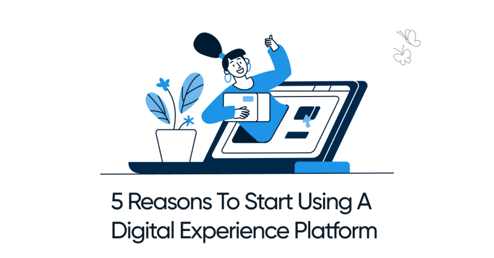 5 Reasons To Start Using A Digital Experience Platform (DXP) Blog Main