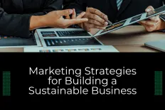 Marketing Strategies for Building a Sustainable Business