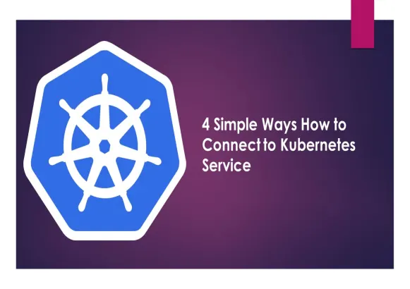 4 Simple Ways How to Connect to Kubernetes Services