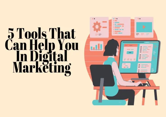 5 Tools That Can Help You In Digital Marketing