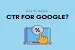 4 Effective Ways to Improve the CTR for Google