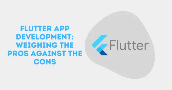 Flutter App Development: Weighing the Pros Against the Cons