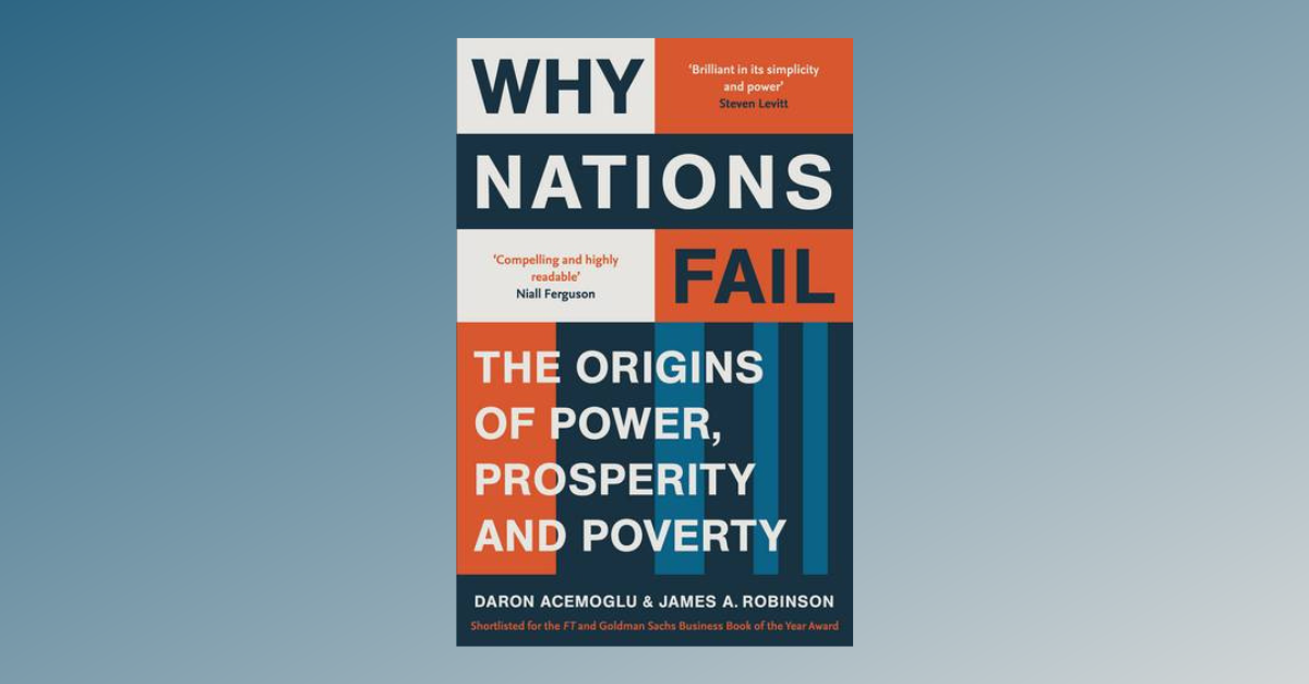 Why Nations Fail: The Origins of Power, Prosperity, and Poverty