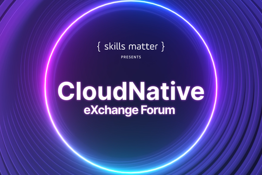 CloudNative eXchange Forum 2021: an event for Skills Matter Premium Members