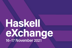 Haskell eXchange 2021