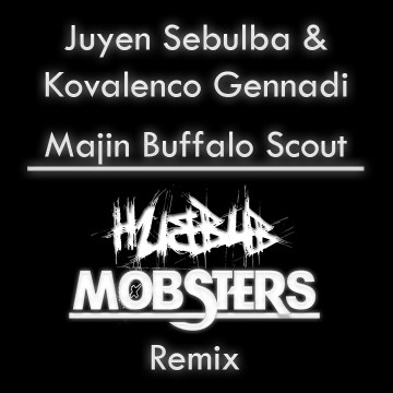 Juyen Sebulba & Kovalenco Ganaddi - Majin Buffalo Scout (Hubbub Mobsters remix) Artwork