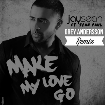 Jay Sean - Make My Love Go ft. Sean Paul (Drey Andersson remix) Artwork