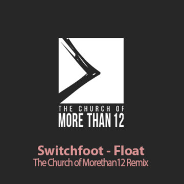 Switchfoot - Float (The Church of MoreThan12 remix) Artwork