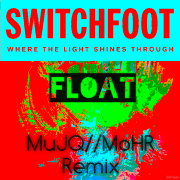 Switchfoot - Float (MuJQ//MoHR remix) Artwork