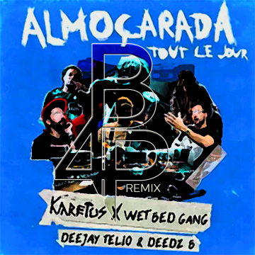 Karetus x Wet Bed Gang - Almoçarada (Tout Le Jour) ft. Deejay Telio & Deedz B (Brian for President remix) Artwork