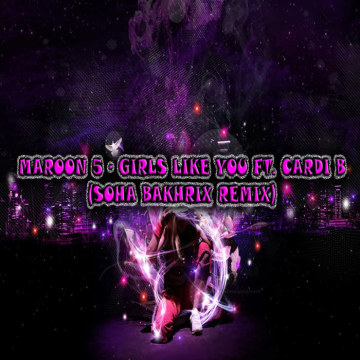Soha Bakhrix - Maroon 5 - Girls Like You ft. Cardi B (Soha Bakhrix Remix) Artwork