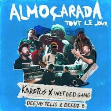 Karetus x Wet Bed Gang - Almoçarada (Tout Le Jour) ft. Deejay Telio & Deedz B (Mowdii remix) Artwork