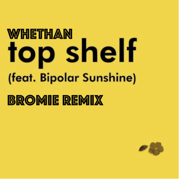 Whethan - Top Shelf (feat. Bipolar Sunshine) (BROMiE Remix) Artwork