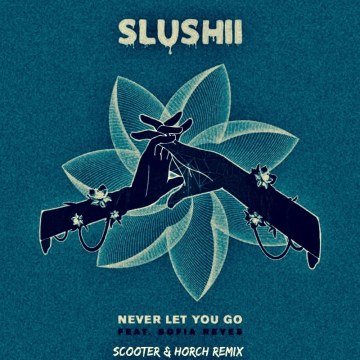 Slushii - Never Let You Go (feat. Sofia Reyes) (Scooter & Horch Remix) Artwork