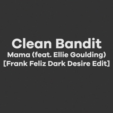 Clean Bandit - Mama (feat. Ellie Goulding) (Frank Feliz Remix) Artwork