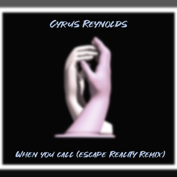 Cyrus Reynolds - When You Call (Escape Reality Remix) Artwork