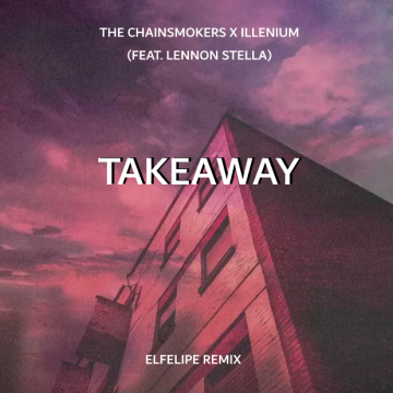 The Chainsmokers - Takeaway (Elfelipe Remix) Artwork