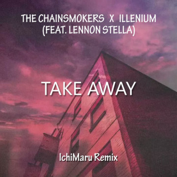 The Chainsmokers - Takeaway (IchiMaru Remix) Artwork