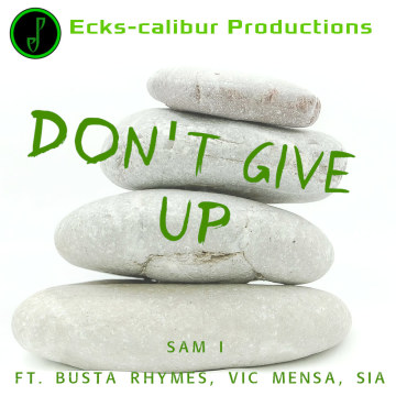 Sam I - Don't Give Up (ft. Busta Rhymes, Vic Mensa, Sia) (Ecks-calibur Productions Remix) Artwork