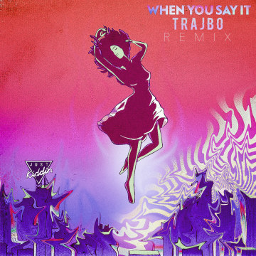 Just Kiddin - When You Say It (Trajbo Remix) Artwork