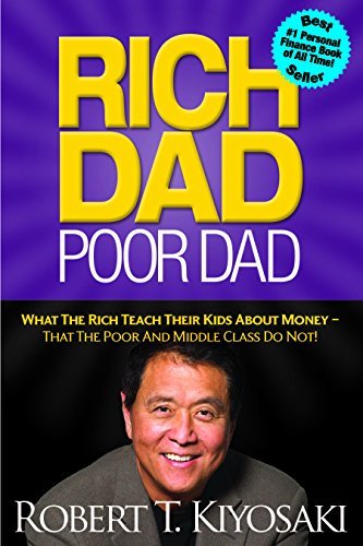 Rich Dad Poor Dad: What The Rich Teach Their Kids About Money - That The Poor And Middle Class Do Not! cover