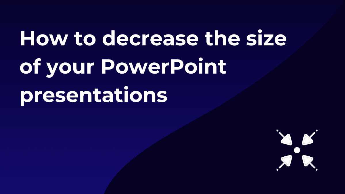 How to decrease the size of your PowerPoint presentations