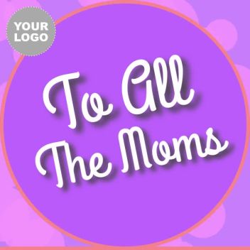 TO ALL THE MOMS - Mother's Day Video Ad