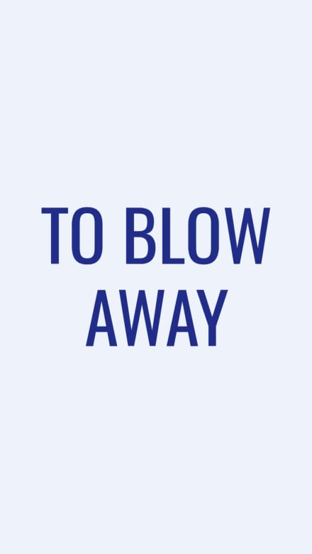 BLOW THEM AWAY at 2 seconds