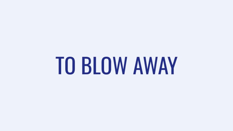 BLOW THEM AWAY at 2 seconds
