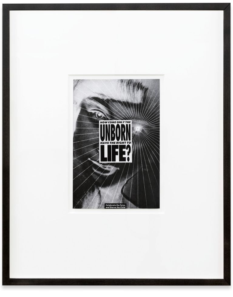 Barbara Kruger
Untitled (How come only the unborn have the right to life?), 1986
Photograph and type on paper
22 &times; 14.9 cm | 8 5/8 &times; 5 7/8 inches
48 x 39 x 4 cm | 19 x 15 3/8 x 1 5/8 inches (framed)