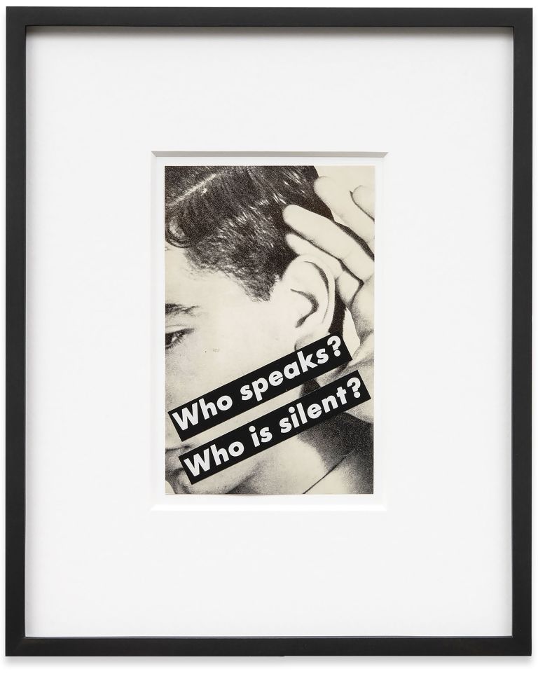 Barbara Kruger
Untitled (Who speaks? Who is silent?), 1984
Photograph and type on paper
21.6 &times; 13.7 cm | 8 1/2 &times; 5 3/8 inches
41.9 &times; 34.3 x 6.4 cm | 16 1/2 &times; 13 1/2 x 2 1/2 inches (framed)