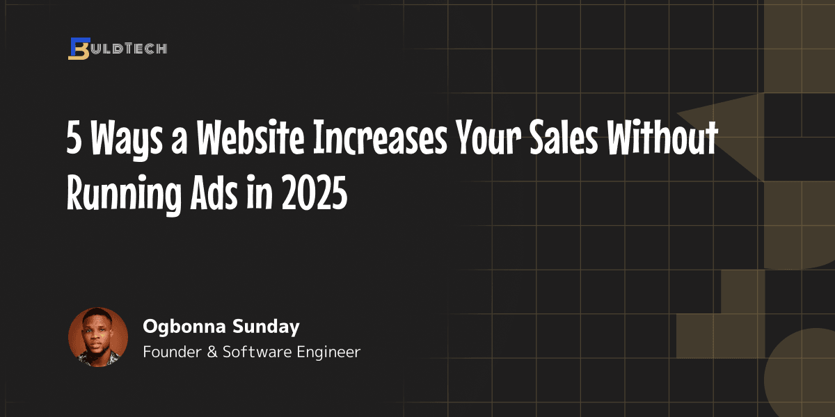 5 Ways a Website Increases Your Sales Without Running Ads in 2025