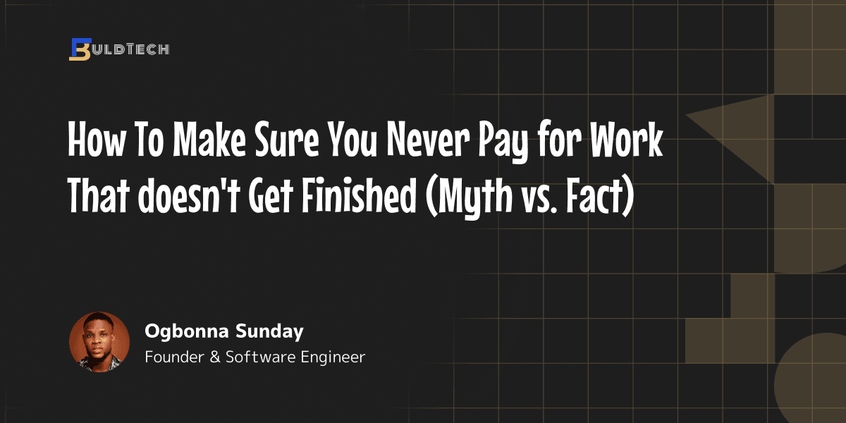 How to Make Sure You Never Pay for Work That Doesn’t Get Finished (Myth vs. Fact)