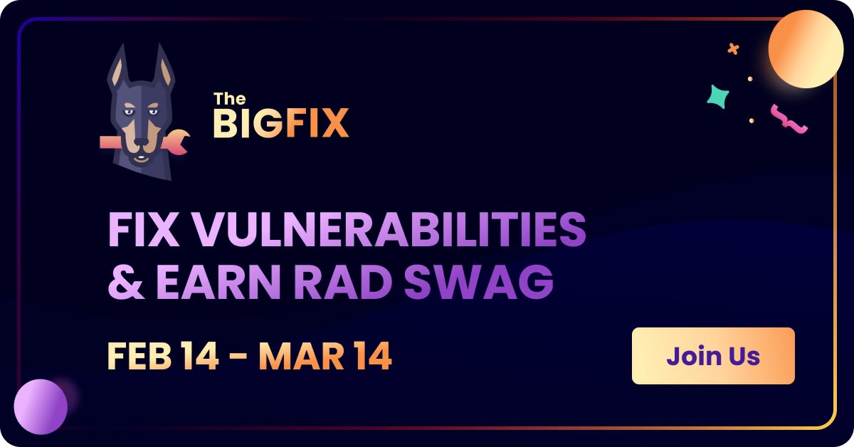 The Big Fix promotional banner reading “Fix vulnerabilities & earn rad swag,” dated Feb 14–Mar 14, with a Join Us button.