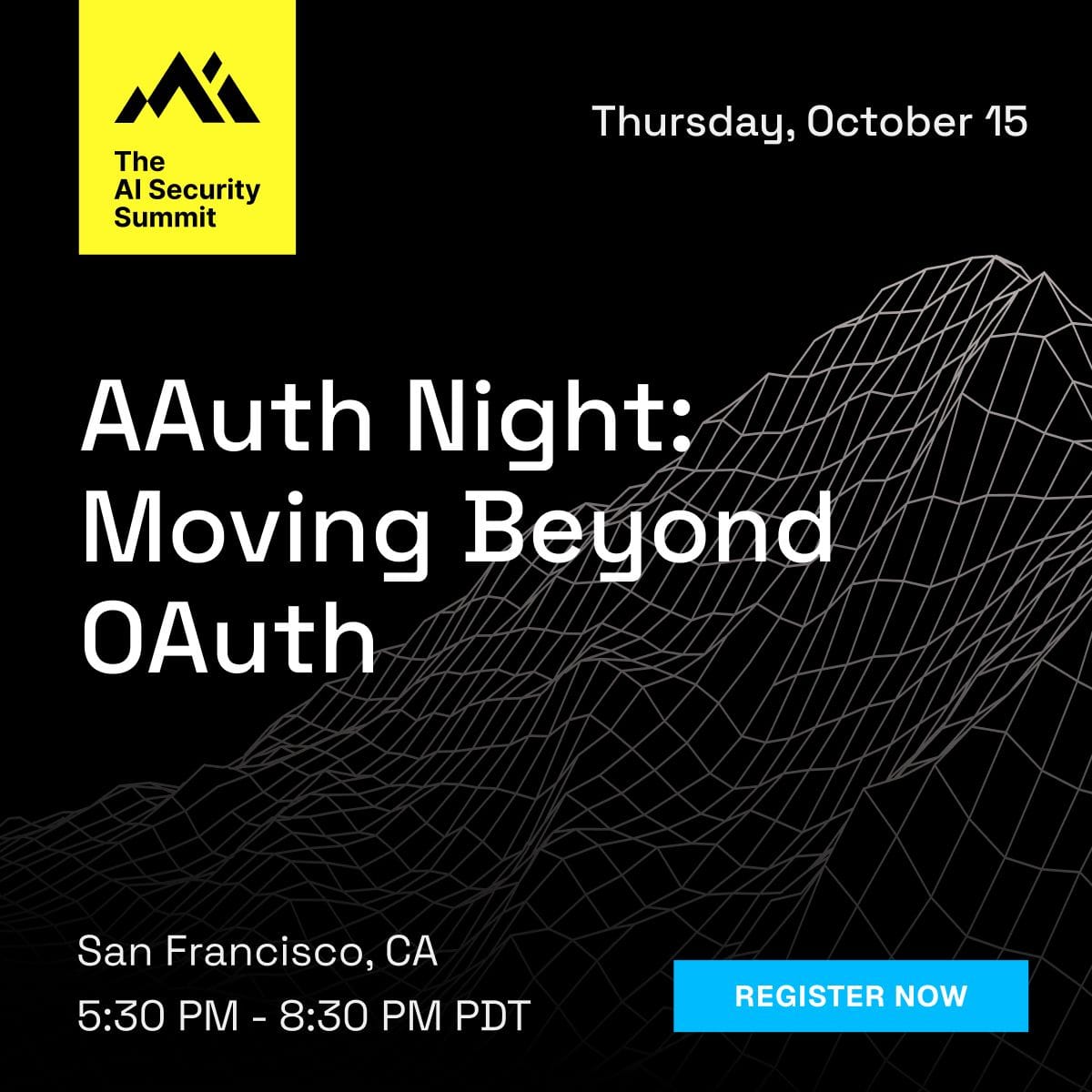 AAuth Night: Moving Beyond OAuth, from The AI Security Summit. Thursday, October 15, San Francisco, CA, 5:30 PM to 8:30 PM PDT.