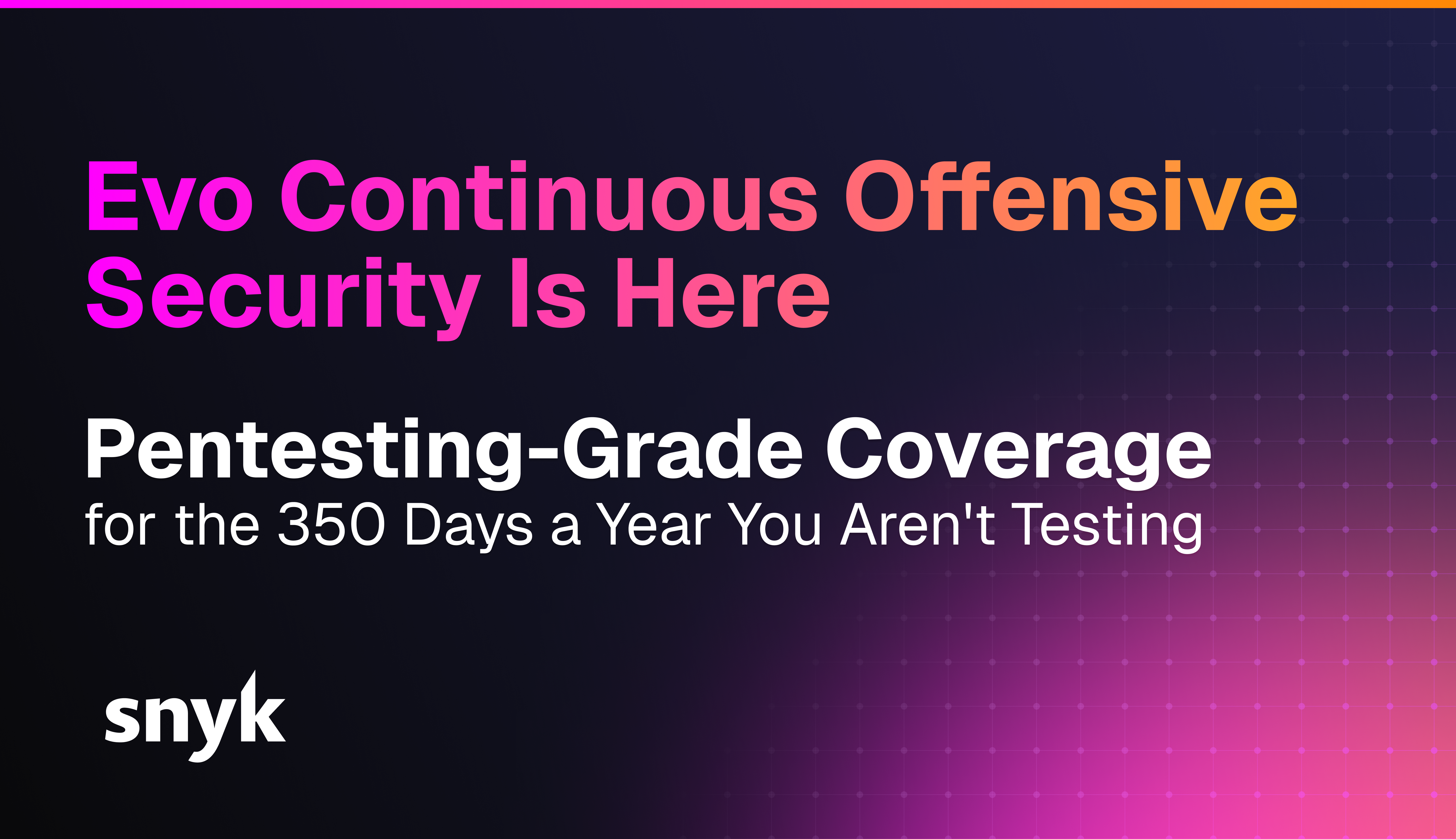 Evo Continuous Offensive Security Is Here Pentesting Grade Coverage For The 350 Days A Year You Aren't Testing