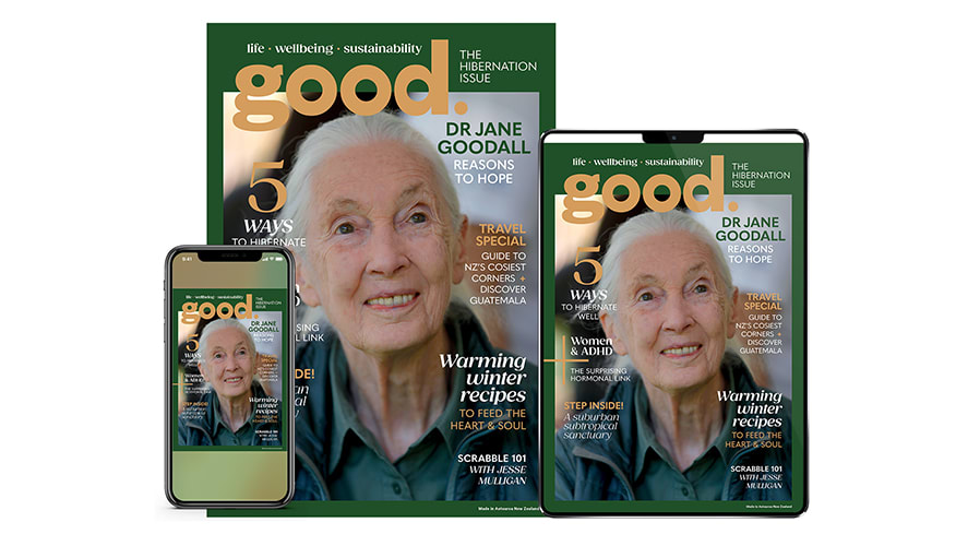 New Issue On Sale Now! Dr Jane Goodall's Reasons To Hope - Good Magazine
