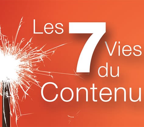 Découvrez ou redécouvrez les 7 vies du contenu 