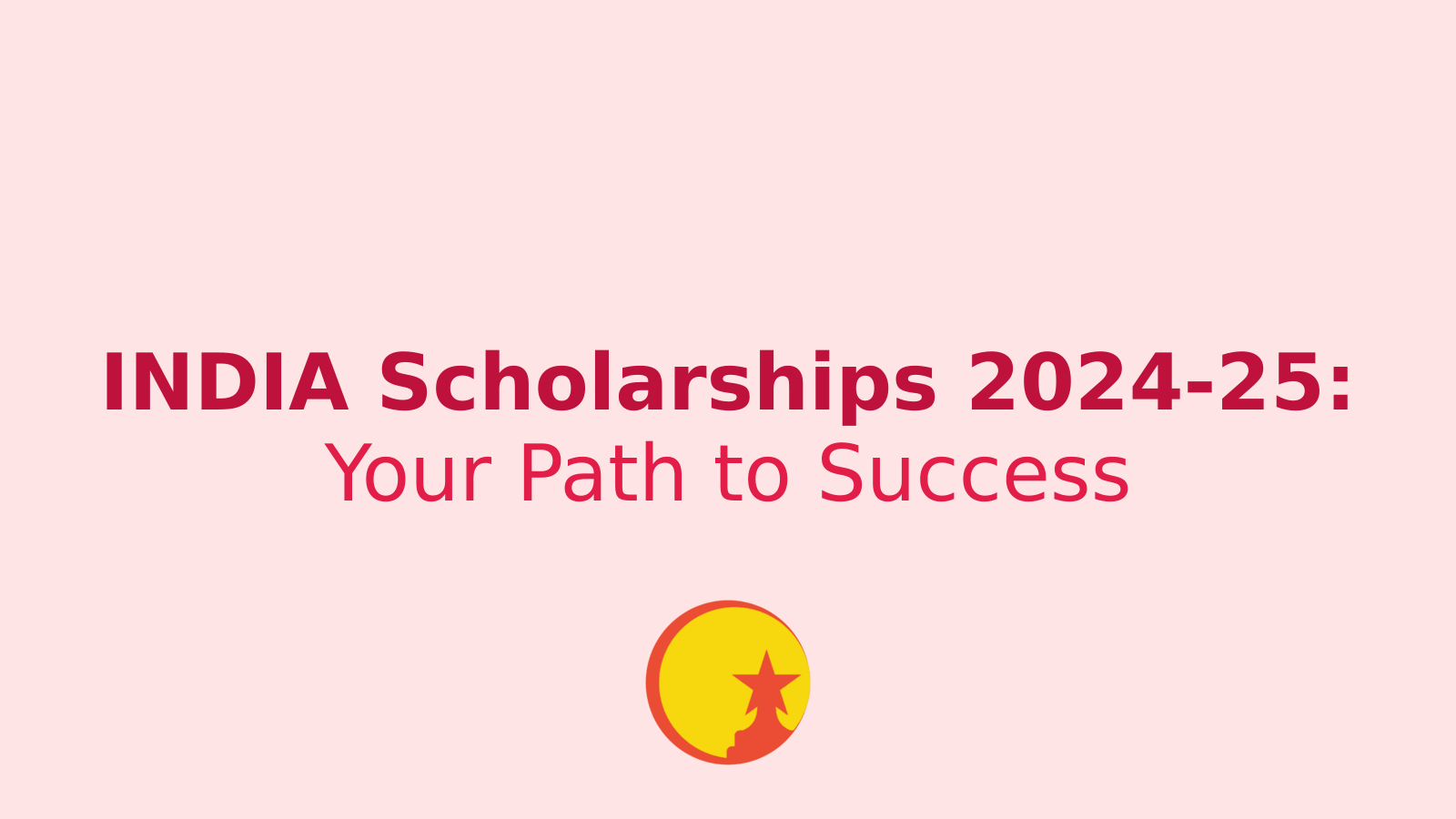 Unlocking Your Future: A Guide to INDIA Scholarships 2024-25