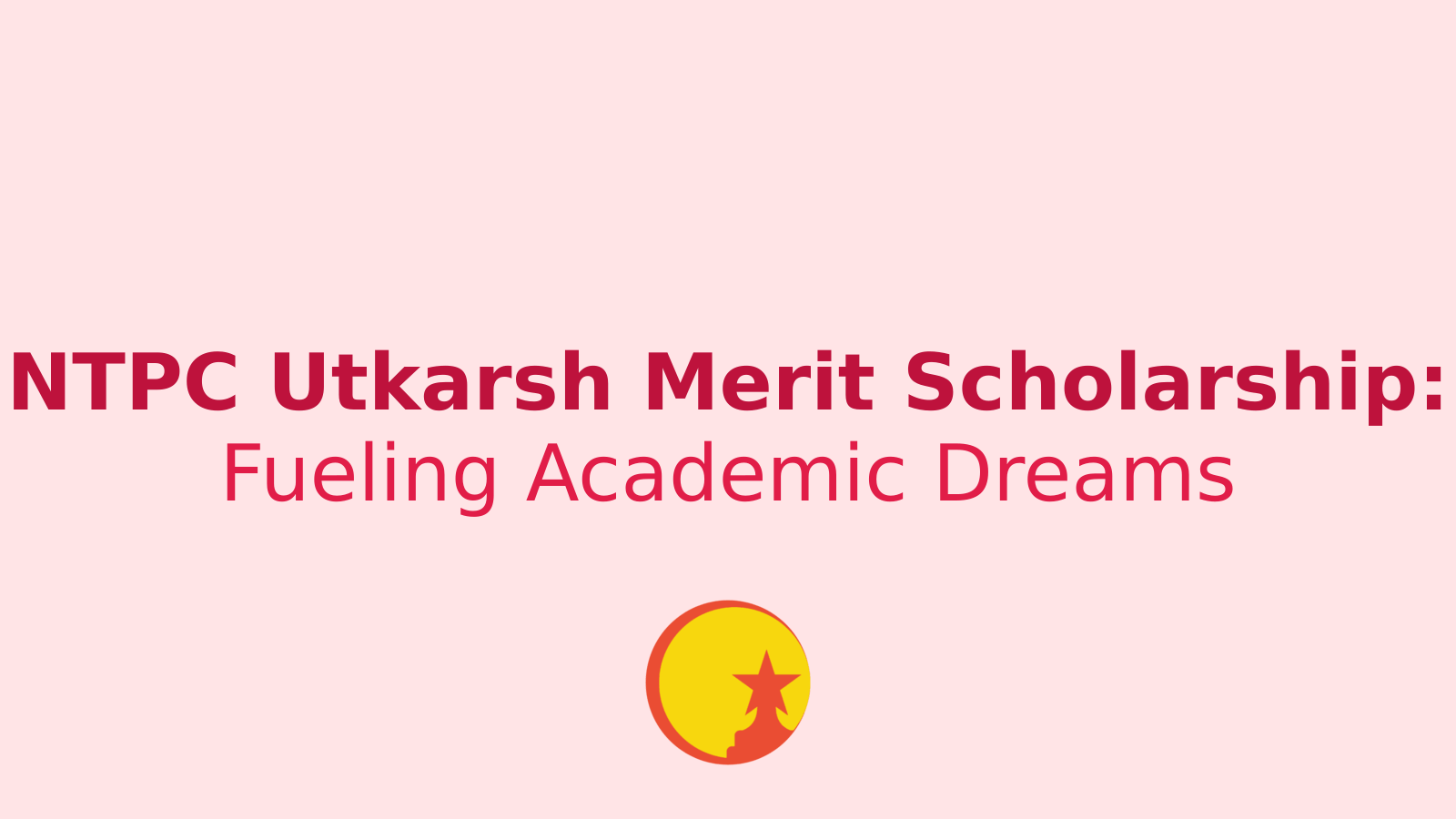 NTPC Utkarsh Merit Scholarship: Your Gateway to Educational Excellence