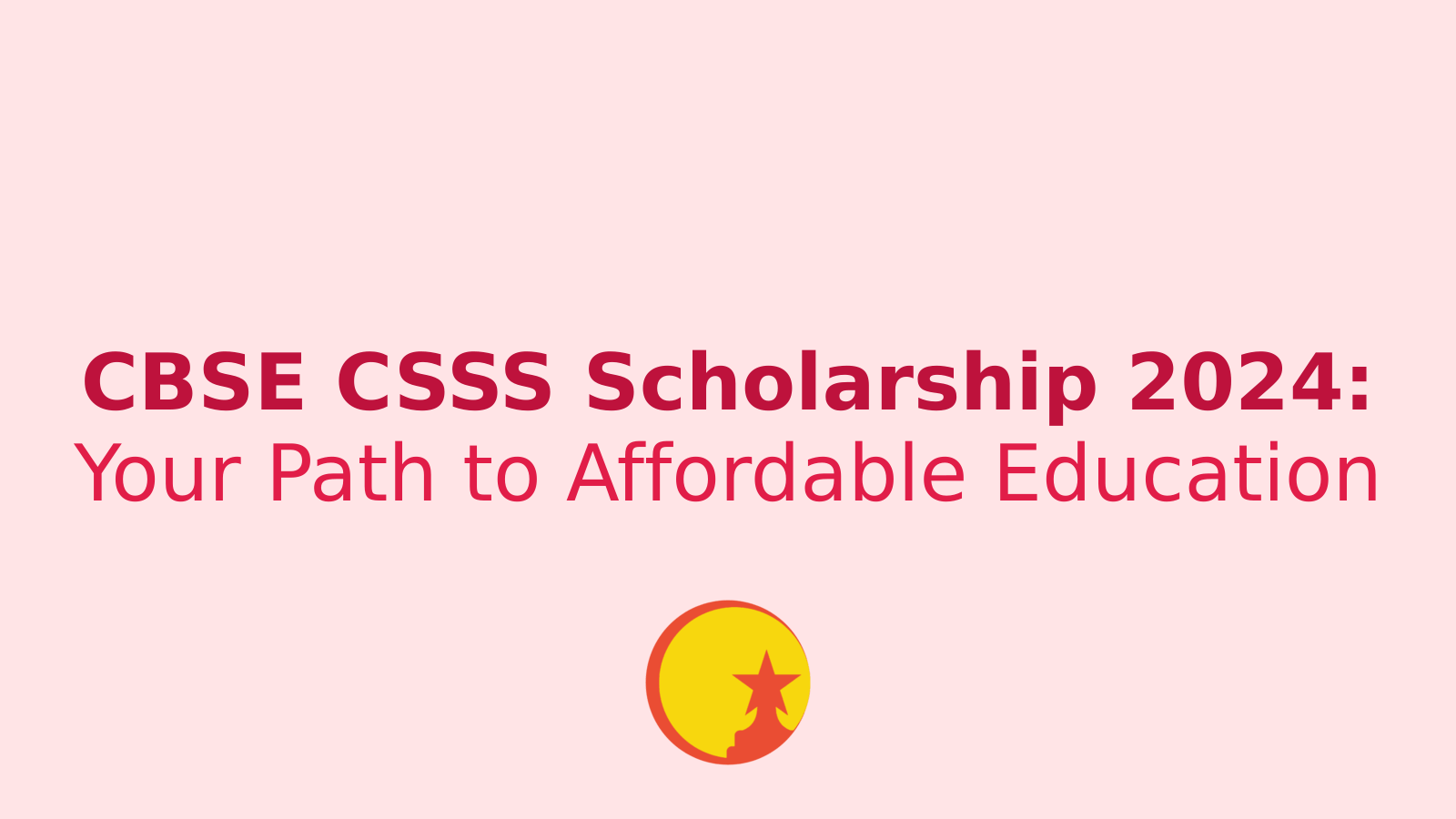 CBSE CSSS Scholarship 2024: Your Ticket to Affordable Higher Education