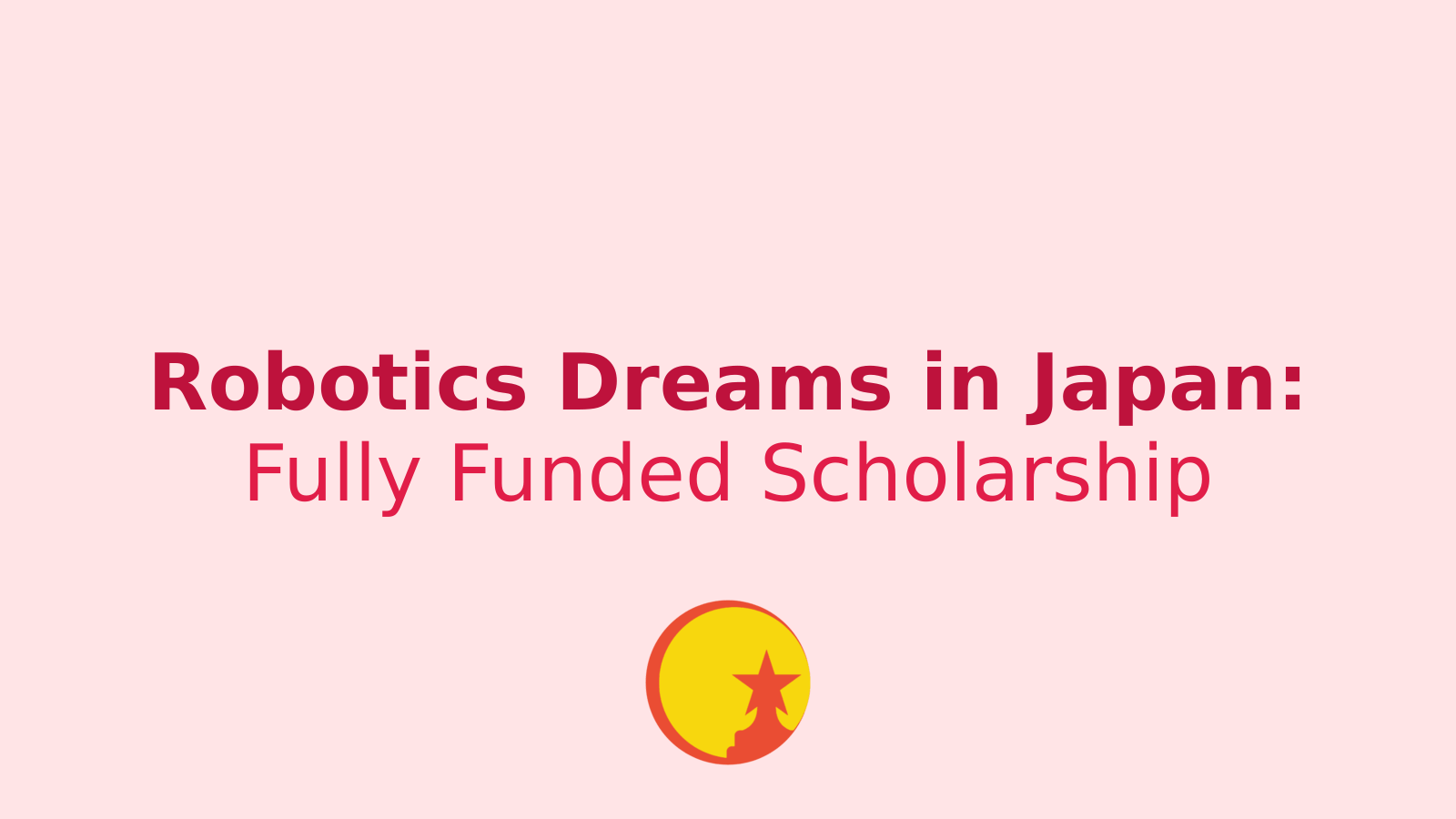 Unlock Your Future in Robotics: Fully Funded Scholarship in Japan Awaits!