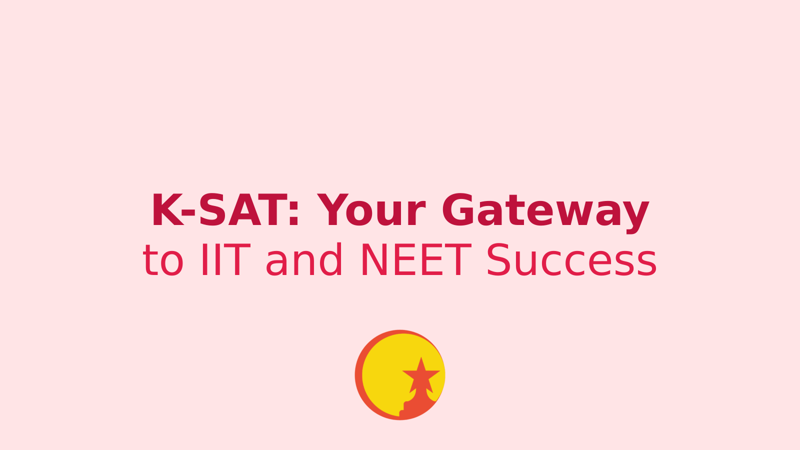 Unlock Your Potential: How K-SAT Can Pave Your Way to IIT and NEET Success