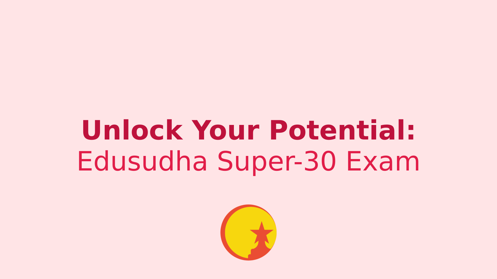 Unlock Your Potential: Edusudha Super-30 National Talent Search Exam 2024